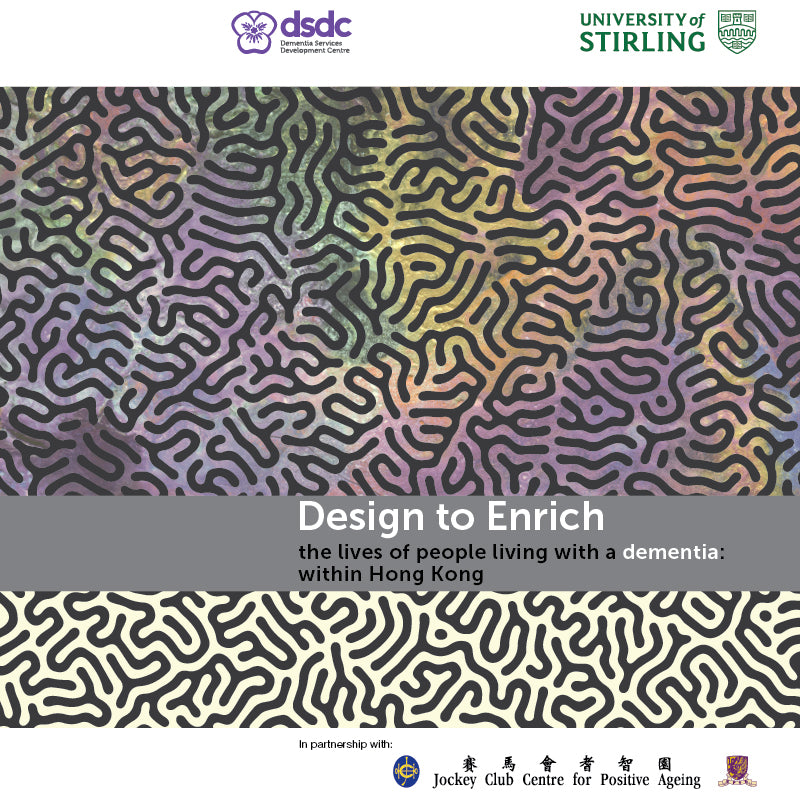 Design to Enrich the lives of people living with a dementia: Hong Kong [DIGITAL COPY]