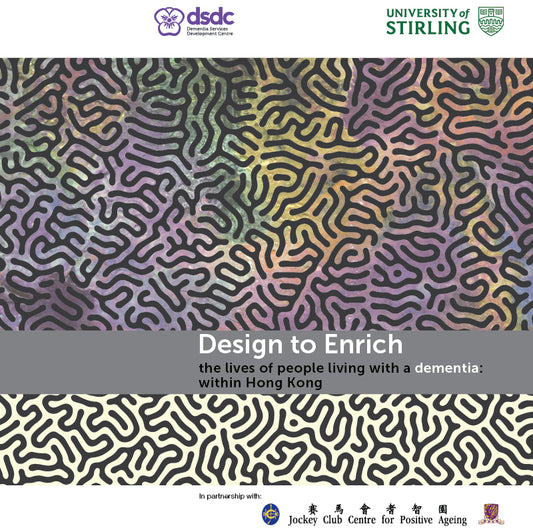 Design to Enrich the lives of people living with a dementia: Hong Kong [DIGITAL COPY]